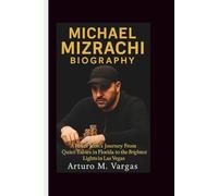 MICHAEL MIZRACHI BIOGRAPHY: A Poker Icon's Journey From Quiet Tables in Florida to the Brightest Lights in Las Vegas