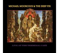 Michael Moorcock & The Deep Fix - Live At The Terminal Cafe