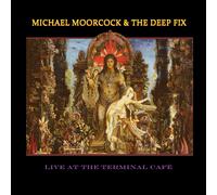 Michael Moorcock & The Deep Fix – Live At The Terminal Café – The Orchard