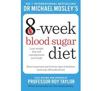 Michael Mosley's 8 Week Blood Sugar Diet: How to Prevent and Reverse Type 2 Diabetes and Stay Off Medication