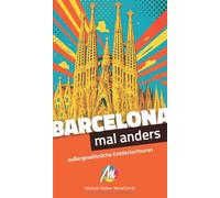 MICHAEL MÜLLER Reiseführer Barcelona - mal anders MICHAEL MÜLLER REISEFÜHRER: außergewöhnliche Entdeckertouren
