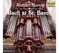 Michael Murray - Bach At St. Bavo's