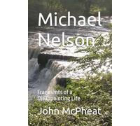 Michael Nelson: Fragments of a Disappointing Life