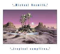 Michael Nesmith - Tropical Campfires