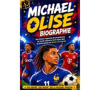 Michael Olise Biographie: Une histoire inspirante de persévérance, de travail acharné et de la façon dont un jeune garçon est devenu une légende