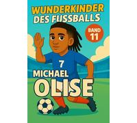 Michael Olise - Fußballbuch Kinder: Die Kinder-Biografie des Fußballstars aus Frankreich: Geschenk für Kinder von 5 bis 12 Jahren - zum Vorlesen, ... für junge Fußballfans (Wunderkinder)