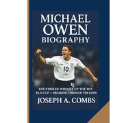 MICHAEL OWEN BIOGRAPHY: The Striker Who Lit Up the World Cup - Breaking Through the Lines