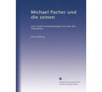 Michael Pacher und die seinen: eine Tiroler künstlergruppe am ende des mittelalters