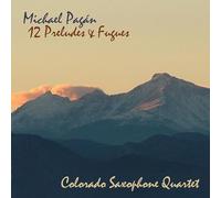 Michael Pagan & Colorado Saxophone Quartet - Twelve Preludes & Fugues