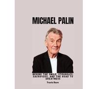 MICHAEL PALIN: Behind the Smile: Struggles, Sacrifices, and the Road to Greatness