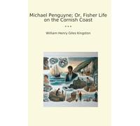 Michael Penguyne; Or, Fisher Life on the Cornish Coast (Classic Books)