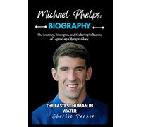 MICHAEL PHELPS BIOGRAPHY: The Journey, Triumphs, and Enduring Influence of Legendary Olympic Glory