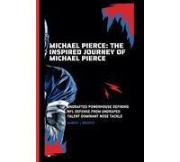 Michael pierce: The inspired journey of Michael pierce: Undrafted powerhouse defining NFL defense from undraped talent dominant nose tackle