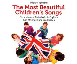 Michael Reimann - The most beautiful children´s songs: Die schönsten Kinderlieder in Englisch zum Mitsingen und Lernen
