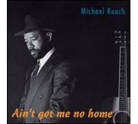 Michael Roach - Ain't Got Me No Home