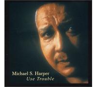Michael S. Harper - Use Trouble (US Import)