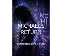 MICHAEL’S RETURN: The Reincarnation of a Star (Contemporary Fiction & Fantasy - blended with Mysticism Futurism Spiritualism)