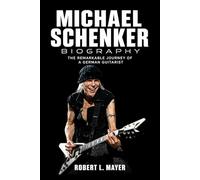 Michael Schenker Biography: The Remarkable Journey of a German Guitarist