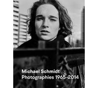 Michael Schmidt: Photographies 1965-2014