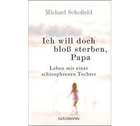 Michael Schofie Ich will doch bloß sterben, Papa: Leben mit einer (Tapa blanda)