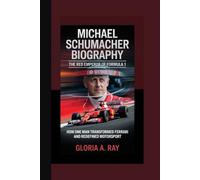 MICHAEL SCHUMACHER BIOGRAPHY: The Red Emperor of Formula 1 How One Man Transformed Ferrari and Redefined Motorsport