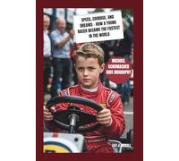 MICHAEL SCHUMACHER KIDS BIOGRAPHY: SPEED, COURAGE, AND DREAMS - HOW A YOUNG RACER BECAME THE FASTEST IN THE WORLD