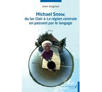 Michael Snow, du lac clair à La région centrale en passant par le langage