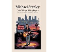 Michael Stanley: Quiet Voltage, Rising Legacy: A Deep Dive into Sound, Silence, and the Making of a Rock Legacy