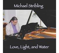 Michael Stribling - Love, Light And Water