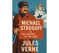 Michael Strogoff Or The Courier Of The Czar (Illustrated)