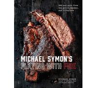 Michael Symon's Playing with Fire: BBQ and More from the Grill, Smoker, and Fireplace: A Cookbook