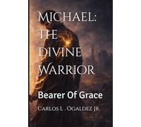 Michael: The Divine Warrior: Bearer Of Grace