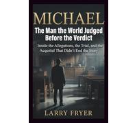 Michael: The Man the World Judged Before the Verdict: Inside the Allegations, the Trial, and the Acquittal That Didn’t End the Story (Inside the Storyroom)