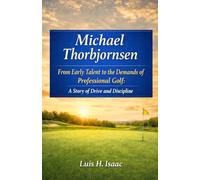 Michael Thorbjornsen: From Early Talent to the Demands of Professional Golf: A Story of Drive and Discipline