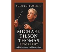 MICHAEL TILSON THOMAS BIOGRAPHY:: A Life in Music and Innovation