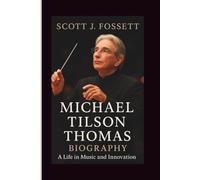MICHAEL TILSON THOMAS BIOGRAPHY:: A Life in Music and Innovation