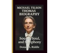 MICHAEL TILSON THOMAS BIOGRAPHY: Sound, Soul, and Symphony