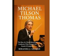 Michael Tilson Thomas: The Rise of a World-Renowned Conductor Who Changed the Sound of Symphony