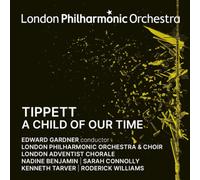 LONDON PHILHARMONIC ORCHESTRA, EDWARD GARDNER, SARAH CONNOLLY, NADINE BENJAMIN - Tippett: a Child of Our Time