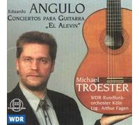 Michael Troester; WDR Rundfunkorchester Koeln - Angulo: Conciertos Para Guitar "El Alevin"
