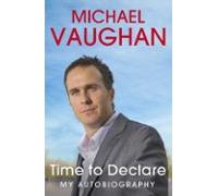 Michael Vaughan: Time To Declare - My Autobiography (ebook)