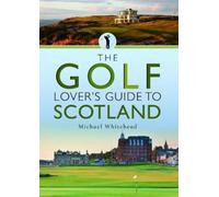 Michael Whitehead The Golf Lover's Guide to Scotland (Tapa blanda) City Guides
