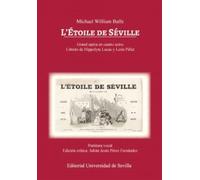 Michael William Balfe. L'Ètoile de Séville: Grand-opéra en cuatro actos. Libreto de Hippolyte Lucas y León Pillet: 9 (Música)