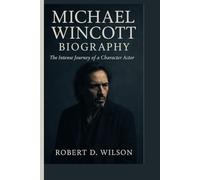 MICHAEL WINCOTT BIOGRAPHY: The Intense Journey of a Character Actor
