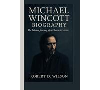 MICHAEL WINCOTT BIOGRAPHY: The Intense Journey of a Character Actor