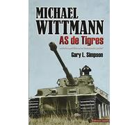 Michael Wittmann As De Tigres: As de Tigres. Historia operativa de un comandante panzer