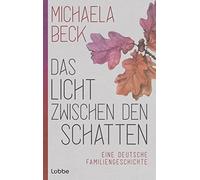 Michaela Beck Das Licht zwischen den Schatten: Eine deutsche Familie (Tapa dura)