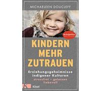 Michaeleen Douc Kindern mehr zutrauen: Erziehungsgeheimnisse indigen (Tapa dura)