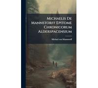 Michaelis De Mannstorff Epitome Chronicorum Alderspacensium