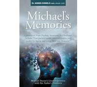 Michael’s Memories: A Journey of Hope, Healing, Awareness, and Resilience. Includes "Care partner’s guide, practical insights and toolkit for Ageing and Living Well with Dementia".